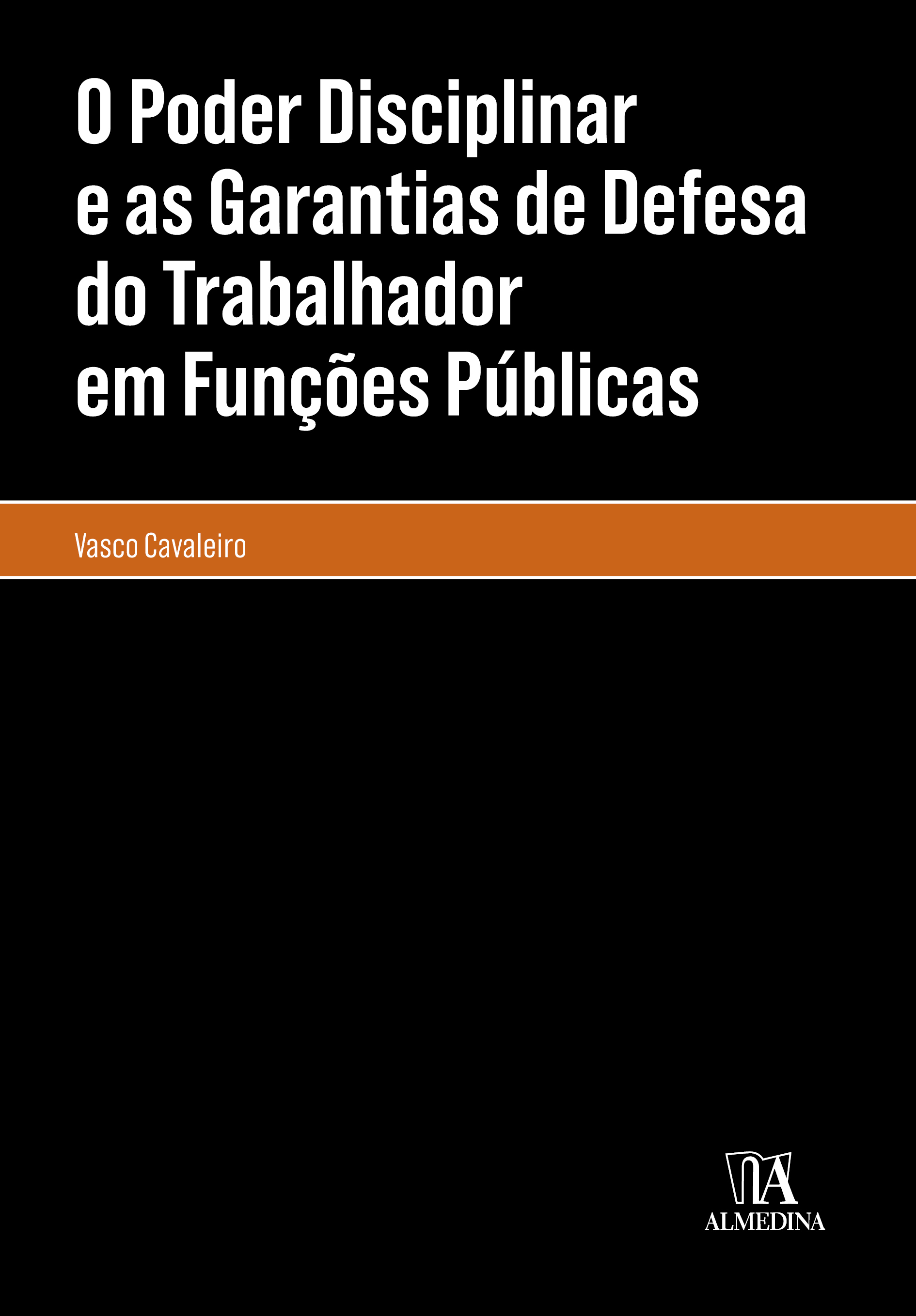 O poder disciplinar e as garantias de defesa do trabalhador em funções públicas Vasco Cavaleiro